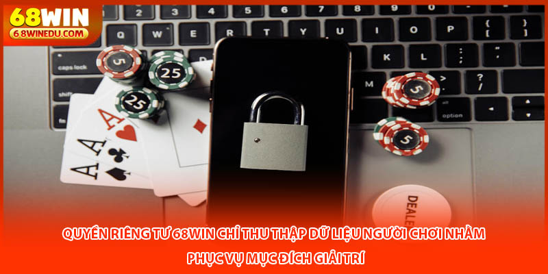 Quyền riêng tư 68Win chỉ thu thập dữ liệu người chơi nhằm phục vụ mục đích giải trí