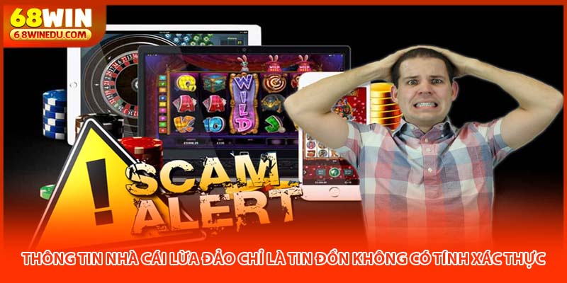 Thông tin nhà cái lừa đảo chỉ là tin đồn không có tính xác thực
